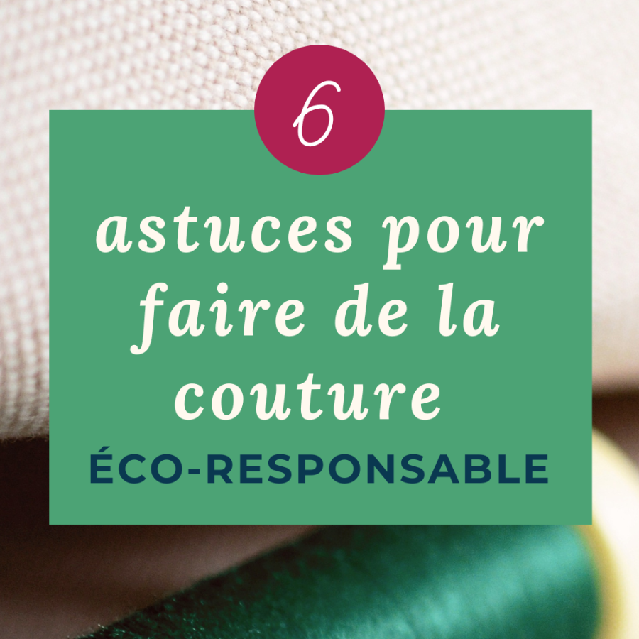 Couture & tissus éco-responsables : 6 astuces détaillées pour pratiquer la slow couture - My Little Coupon